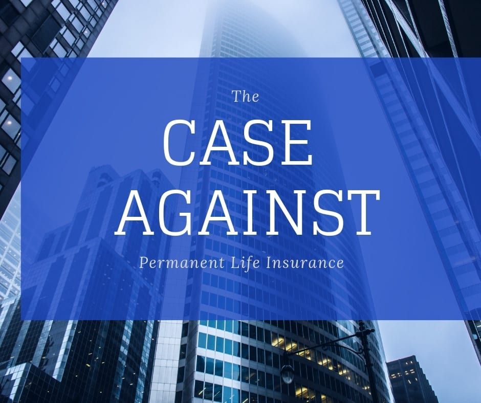The Case Against Permanent Life Insurance