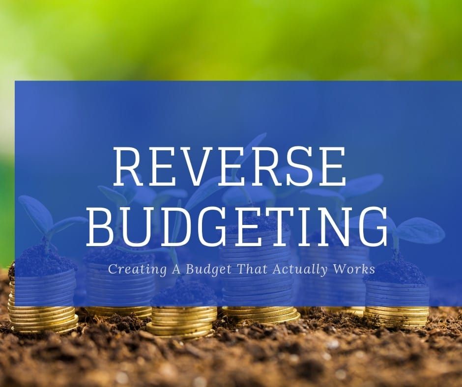 Reverse Budgeting: Creating A Budget That Actually Works