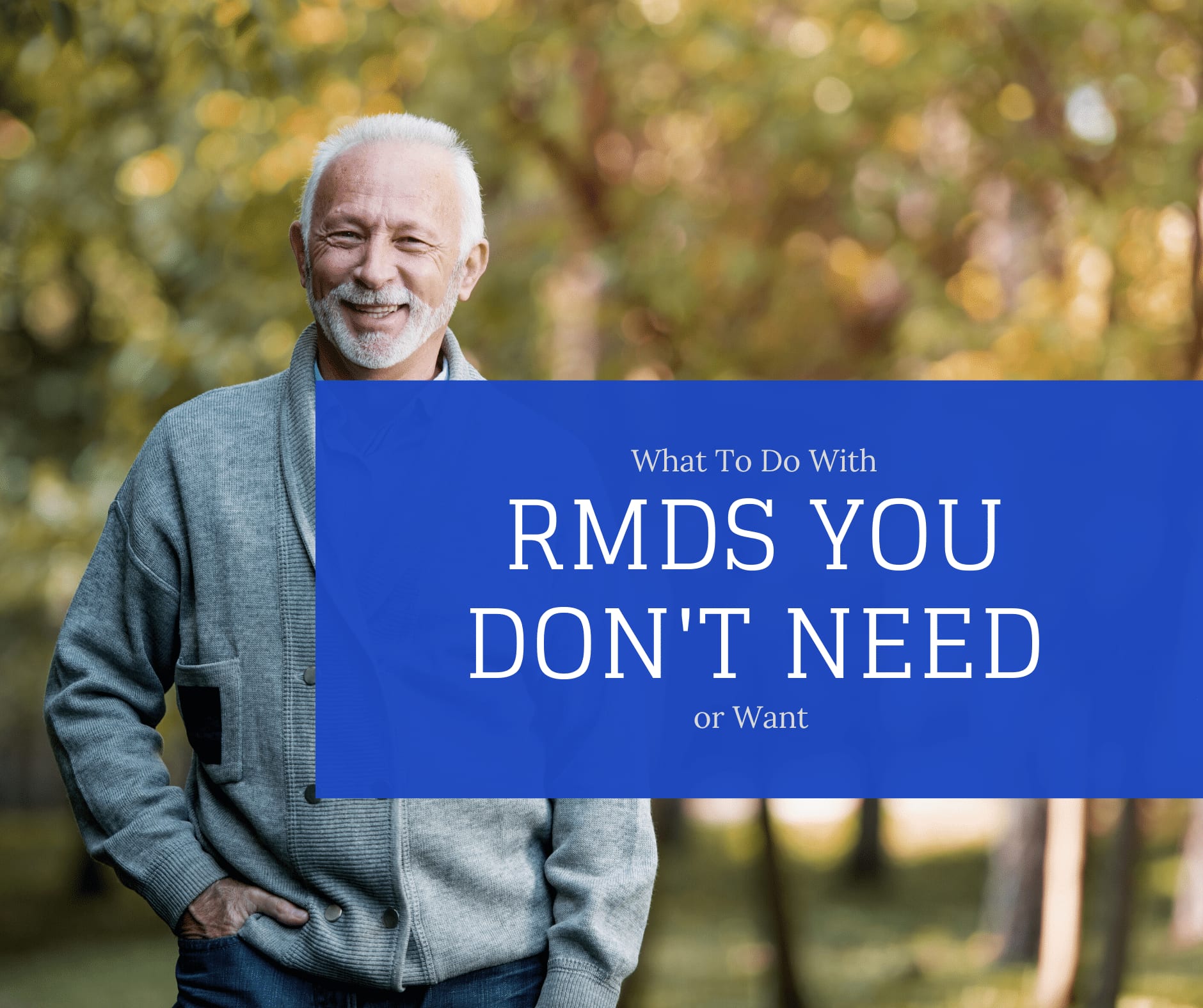 What To Do With RMDs You Don’t Need or Want