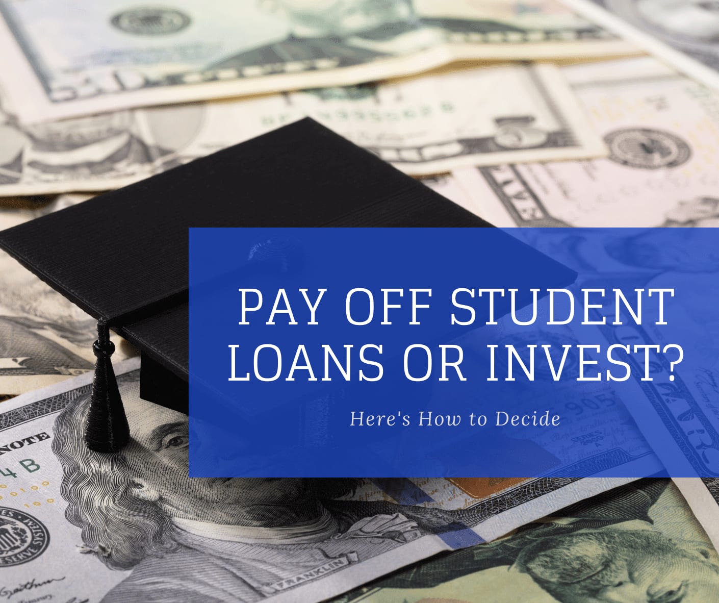 Pay Off Student Loans or Invest? Here’s How to Decide