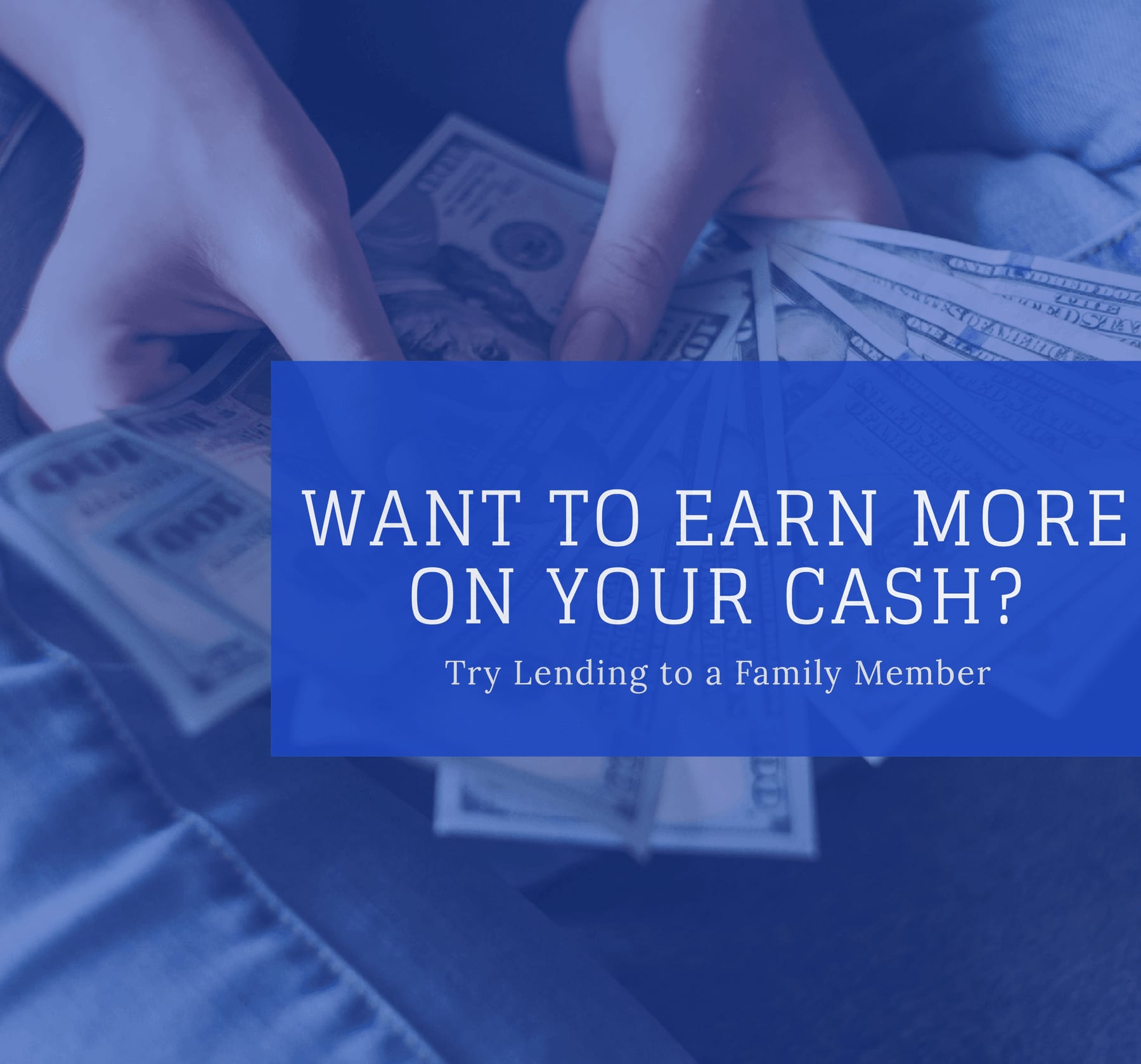 Want to Earn More on Your Cash? Try Lending to a Family Member