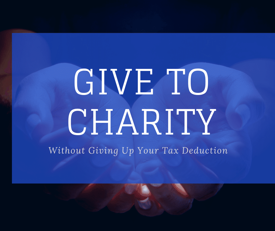 Give to Charity Without Giving Up Your Tax Deduction Using a Donor Advised Fund